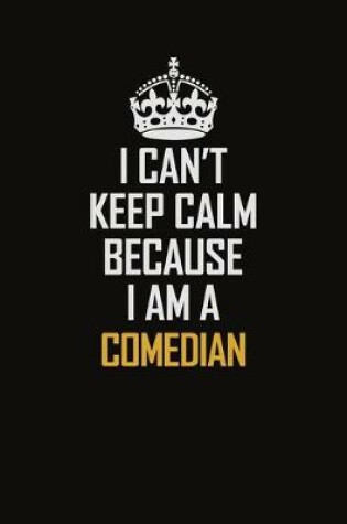 Cover of I Can't Keep Calm Because I Am A Comedian