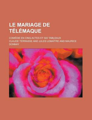 Book cover for Le Mariage de Telemaque; Comedie En Cinq Actes Et Six Tableaux