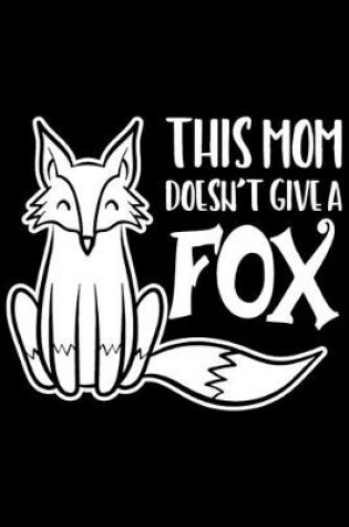 Cover of This Mom Doesn't Give A Fox