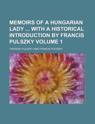 Book cover for Memoirs of a Hungarian Lady with a Historical Introduction by Francis Pulszky Volume 1