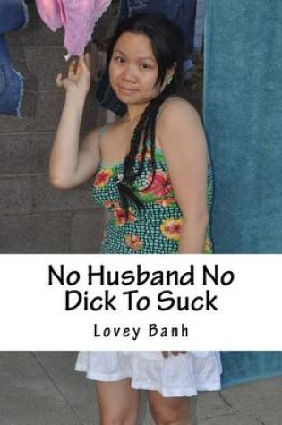 Cover of No Husband No Dick to Suck