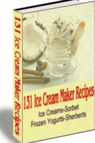 Cover of 131 Ice Cream Maker Recipes