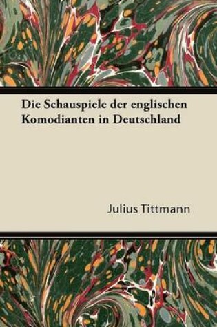 Cover of Die Schauspiele Der Englischen Komodianten in Deutschland