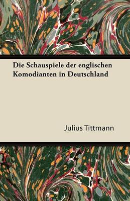 Book cover for Die Schauspiele Der Englischen Komodianten in Deutschland