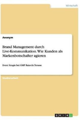 Cover of Brand Management durch Live-Kommunikation. Wie Kunden als Markenbotschafter agieren