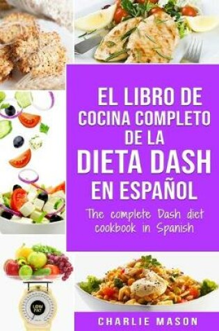 Cover of El libro de cocina completo de la dieta Dash en español / The complete Dash diet cookbook in Spanish