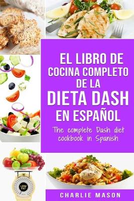 Book cover for El libro de cocina completo de la dieta Dash en español / The complete Dash diet cookbook in Spanish