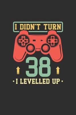 Book cover for I Didn't Turn 38 I Levelled Up