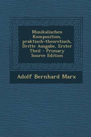 Cover of Musikalischen Komposition, Praktisch-Theoretisch, Dritte Ausgabe, Erster Theil - Primary Source Edition