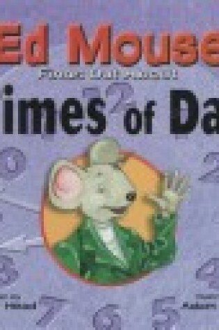 Cover of Ed Mouse Finds Out about Times of Day