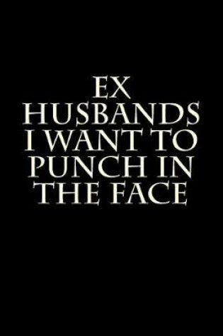 Cover of Ex Husbands I Want to Punch in the Face