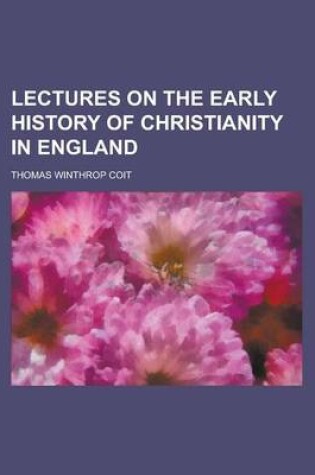 Cover of Lectures on the Early History of Christianity in England