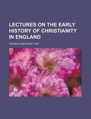 Book cover for Lectures on the Early History of Christianity in England