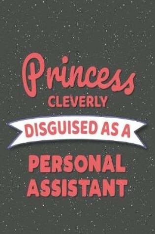 Cover of Princess Cleverly Disguised As A Personal Assistant