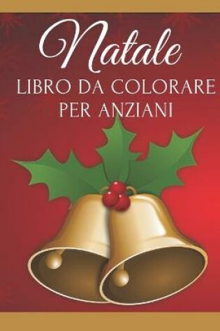 Cover of Natale Libro da Colorare per Anziani