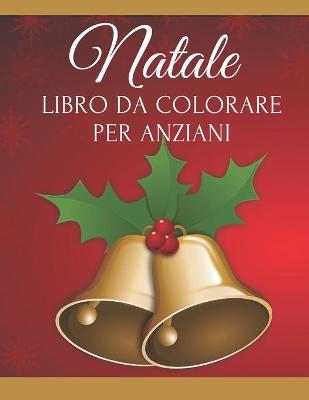 Book cover for Natale Libro da Colorare per Anziani