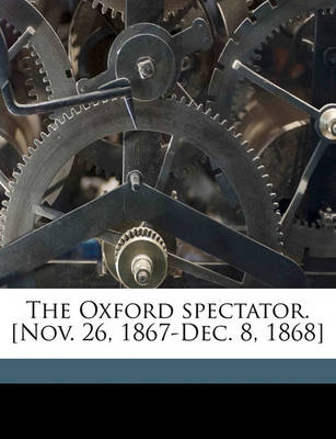 Book cover for The Oxford Spectator. [nov. 26, 1867-Dec. 8, 1868]