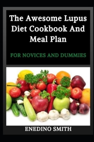 Cover of The Awesome Lupus Diet Cookbook And Meal Plan For Novices And Dummies