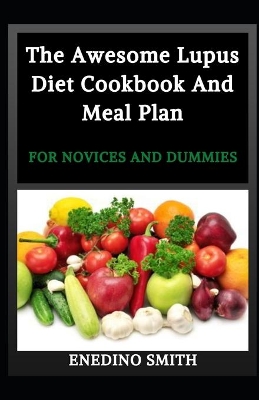 Book cover for The Awesome Lupus Diet Cookbook And Meal Plan For Novices And Dummies