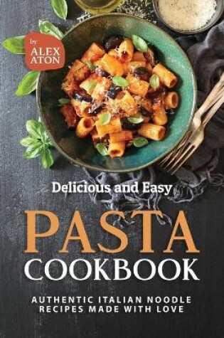 Cover of Delicious and Easy Pasta Cookbook