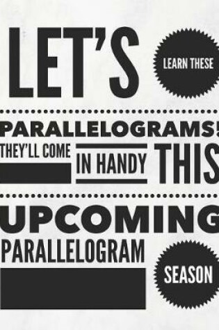 Cover of Let's Learn These Parallelograms! They'll Come in Handy This Upcoming Parallelogram Season