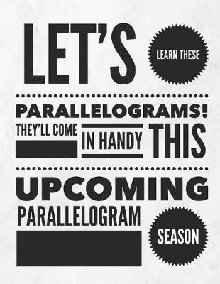 Book cover for Let's Learn These Parallelograms! They'll Come in Handy This Upcoming Parallelogram Season