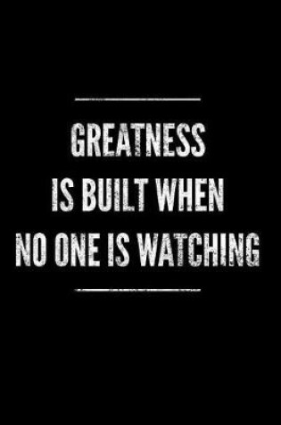 Cover of Greatness Is Built When No One Is Watching