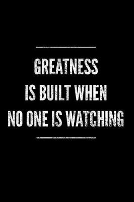 Book cover for Greatness Is Built When No One Is Watching