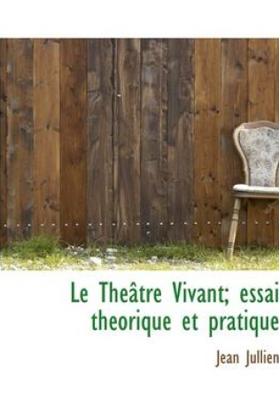 Cover of Le Th Tre Vivant; Essai Th Orique Et Pratique