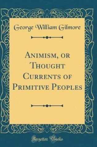 Cover of Animism, or Thought Currents of Primitive Peoples (Classic Reprint)