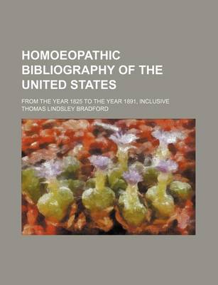 Book cover for Homoeopathic Bibliography of the United States; From the Year 1825 to the Year 1891, Inclusive