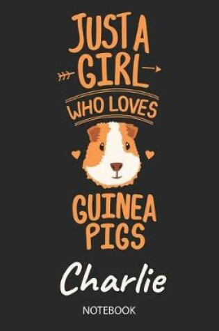 Cover of Just A Girl Who Loves Guinea Pigs - Charlie - Notebook