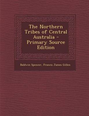 Book cover for The Northern Tribes of Central Australia - Primary Source Edition