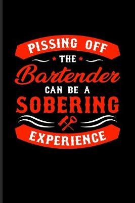 Book cover for Pissing Off The Bartender Can Be A Sobering Experience