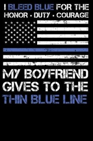 Cover of I Bleed Blue for the honor, duty, courage my Boyfriend gives to the Thin Blue Line.