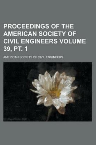 Cover of Proceedings of the American Society of Civil Engineers Volume 39, PT. 1