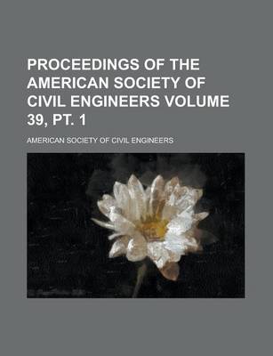 Book cover for Proceedings of the American Society of Civil Engineers Volume 39, PT. 1