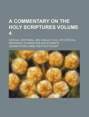 Book cover for A Commentary on the Holy Scriptures Volume 4; Critical, Doctrinal, and Homilectical, with Special Reference to Ministers and Students