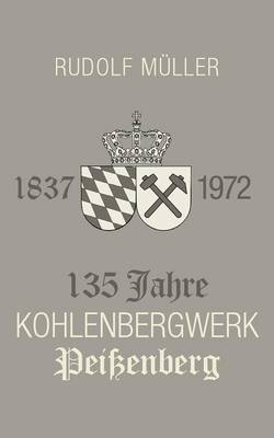 Book cover for 135 Jahre Kohlenbergwerk Peissenberg