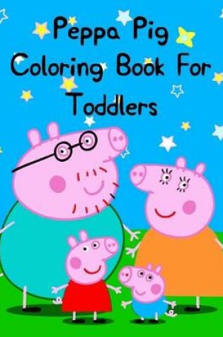 Cover of Peppa Pig Coloring Book For Toddlers