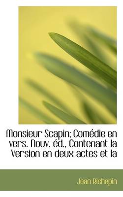 Book cover for Monsieur Scapin; Com Die En Vers. Nouv. D., Contenant La Version En Deux Actes Et La