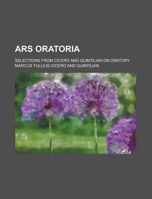 Book cover for Ars Oratoria; Selections from Cicero and Quintilian on Oratory