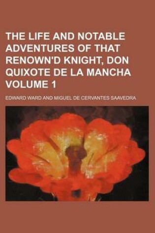 Cover of The Life and Notable Adventures of That Renown'd Knight, Don Quixote de La Mancha Volume 1
