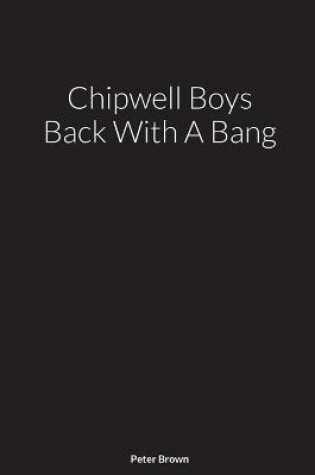 Cover of Chipwell Boys Back With A Bang