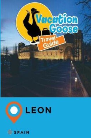 Cover of Vacation Goose Travel Guide Leon Spain