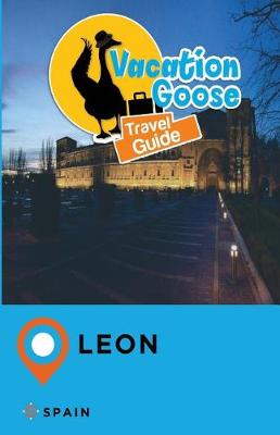 Book cover for Vacation Goose Travel Guide Leon Spain