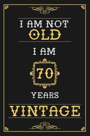 Cover of I Am Not Old I Am 70 Years Vintage