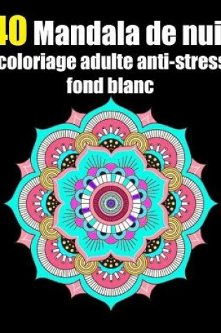 Cover of 40 mandala de nuit coloriage adulte anti-stress fond blanc