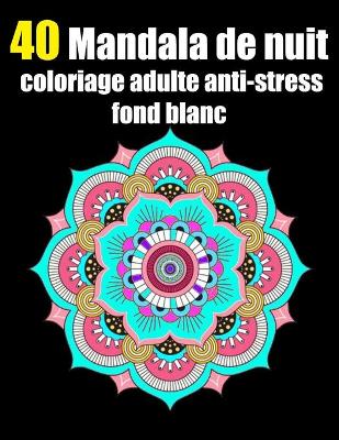 Book cover for 40 mandala de nuit coloriage adulte anti-stress fond blanc