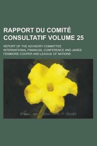 Cover of Rapport Du Comite Consultatif; Report of the Advisory Committee Volume 25